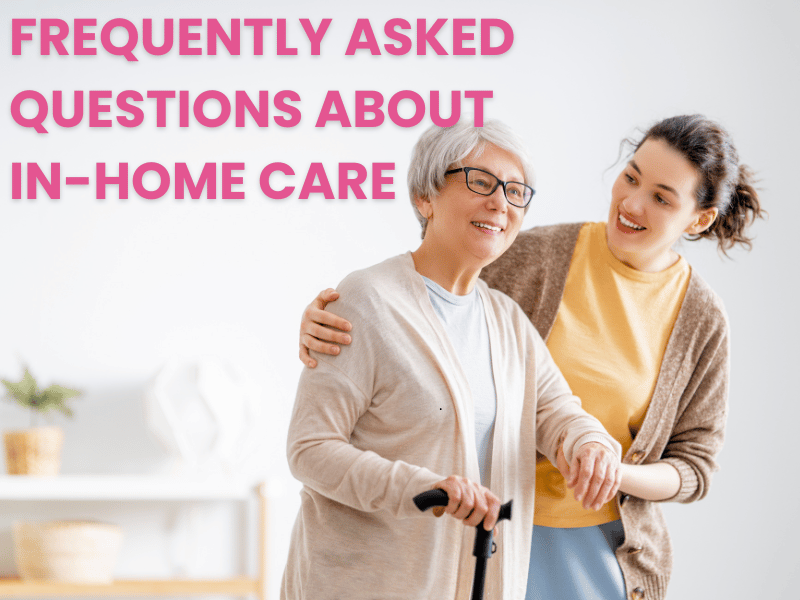 Frequently Asked Questions about In-Home Care